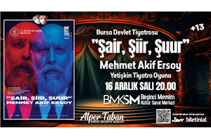 Bursa Devlet Tiyatrosu Şair Şiir Şuur Mehmet Akif Ersoy Yetişkin Tiyatro Oyunu +13 ÜCRETSİZ BİLETLİ (BİLETİNİAL.COM)