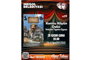 Komşu Köyün Delisi Yetişkin Tiyatro Oyunu +13 ÜCRETSİZ BİLETLİ (BİLETİNİAL.COM)